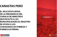 CANASTAS PERÚ” ES EL APLICATIVO DE LA PCM QUE FACILITA EL REGISTRO DE AYUDA A LOS CIUDADANOS DE POBREZA Y POBREZA EXTREMA.