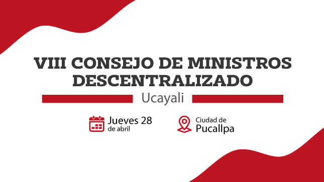 CONSEJO DE MINISTROS VA AL ENCUENTRO DE LA POBLACIÓN DE UCAYALI ESTE JUEVES 28 DE ABRIL